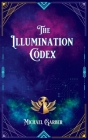 The Illumination Codex: Guidance for Ascension to New Earth By Michael James Garber Cover Image