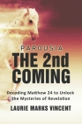 Parousia: The 2nd Coming: Decoding Matthew 24 to Unlock the Mysteries of Revelation By Laurie Marks Vincent Cover Image