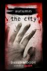 Autumn: The City: The City (Autumn series #2) By David Moody Cover Image