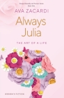 Always Julia: The Art of a Life By Ava Zacardi Cover Image