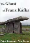 The Ghost of Franz Kafka: New Poems By Cunnane Patric Cover Image