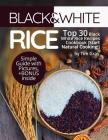 Black&White Rice: Top 30 Black White Rice Recipes Cookbook (Start Natural Cooking!) By Tim Gray Cover Image