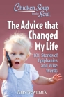 Chicken Soup for the Soul: The Advice that Changed My Life: 101 Stories of Epiphanies and Wise Words By Amy Newmark Cover Image
