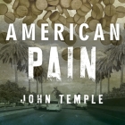 American Pain: How a Young Felon and His Ring of Doctors Unleashed America's Deadliest Drug Epidemic By John Temple, Charlie Thurston (Read by) Cover Image