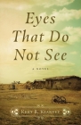 Eyes That Do Not See By Kent B. Kearney Cover Image