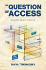 The Question of Access: Disability, Space, Meaning By Tanya Titchkosky Cover Image