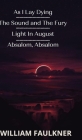 As I Lay Dying & The Sound & The Fury & Light In August & Absalom, Absalom! By Faulkner William Cover Image