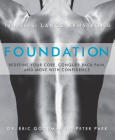 Foundation: Redefine Your Core, Conquer Back Pain, and Move with Confidence By Eric Goodman, Peter Park Cover Image