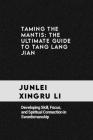 Taming the Mantis: The Ultimate Guide to Tang Lang Jian: Developing Skill, Focus, and Spiritual Connection in Swordsmanship Cover Image