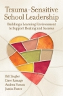 Trauma-Sensitive School Leadership: Building a Learning Environment to Support Healing and Success By Bill Ziegler, Dave Ramage, Andrea Parson Cover Image