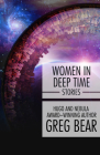 Women in Deep Time: Stories By Greg Bear Cover Image