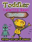 Robot Toddler Coloring Book 50 Pages very easy for beginners: Large Print Coloring Book for Kids Ages 2-4 Cover Image