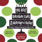 The Best Birthday Cake in the History of Ever!: A Christmas Tradition Celebrating the Birth of Jesus Cover Image