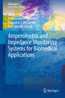 Amperometric and Impedance Monitoring Systems for Biomedical Applications (Bioanalysis #4) By Jaime Punter-Villagrasa, Jordi Colomer-Farrarons, Francisco J. del Campo Cover Image