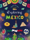 Exploring Mexico - Cultural Coloring Book - Creative Designs of Mexican Symbols: The Incredible Mexican Culture Brought Together in an Amazing Colorin Cover Image