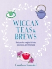 Wiccan Teas & Brews: Recipes for magical drinks, essences, and tinctures By Cerridwen Greenleaf Cover Image