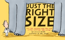 Just the Right Size: Why Big Animals Are Big and Little Animals Are Little (Animal Science) Cover Image