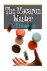 The Macaron Master: The Ultimate Guide By Sara Hallas Cover Image