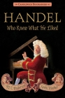 Handel, Who Knew What He Liked: Candlewick Biographies By M. T. Anderson, Kevin Hawkes (Illustrator) Cover Image