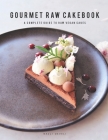 Gourmet Raw Cakebook: A Complete Guide to Raw Vegan Cakes By Nazli Develi Cover Image