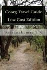 Coorg Travel Guide - Photos-less Edition: A Travel Guide from Indian Columbus By Krishnakumar T. K. Cover Image