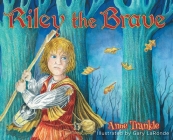 Riley the Brave By Anne Trankle, Gary Laronde (Illustrator) Cover Image