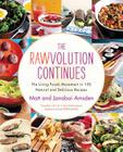 The Rawvolution Continues: The Living Foods Movement in 150 Natural and Delicious Recipes By Matt Amsden, Janabai Amsden Cover Image