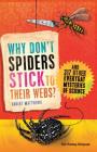 Why Don't Spiders Stick to Their Webs?: And 317 Other Everyday Mysteries of Science By Robert Matthews Cover Image