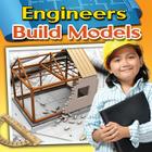 Engineers Build Models (Engineering Close-Up) Cover Image