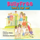 Bully Free - That's for Me! By Catherine a. Walker Cover Image