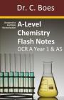 A-Level Chemistry Flash Notes OCR A Year 1 & AS: Condensed Revision Notes - Designed to Facilitate Memorisation By C. Boes Cover Image
