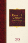 Fanny J. Crosby: An Autobiography: An Autobiography (Hendrickson Classic Biographies) Cover Image