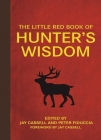 The Little Red Book of Hunter's Wisdom (Little Books) By Jay Cassell (Editor), Peter J. Fiduccia (Editor), Jay Cassell (Foreword by) Cover Image