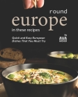 Round Europe in These Recipes: Quick and Easy European Dishes That You Must Try Cover Image