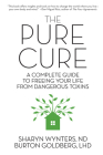 The Pure Cure: A Complete Guide to Freeing Your Life From Dangerous Toxins Cover Image