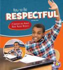 How to Be Respectful: A Question and Answer Book about Respect (Character Matters) By Emily James Cover Image