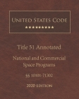 United States Code Annotated Title 51 National and Commercial Space Programs 2020 Edition §§10101 - 71302 Cover Image