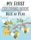 My First Coloring Book Bees at Play: Fun Insect Color Pages for 1-Year-Old By Ella Dawn Creations Cover Image