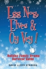 Egg Nog. Elves. Oy Vey.: Holiday Family Drama Survival Guide Cover Image