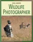 Wildlife Photographer (21st Century Skills Library: Cool Careers) By Barbara A. Somervill Cover Image
