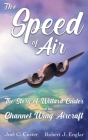The Speed of Air: The Story of Willard Custer and His Channel Wing Aircraft Cover Image