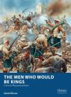 The Men Who Would Be Kings: Colonial Wargaming Rules (Osprey Wargames) By Daniel Mersey, Peter Dennis (Illustrator) Cover Image