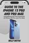 Guide to the iPhone 15 Pro and pro max: Mastering the Powerhouse: Unleashing the Full Potential of iPhone 15 Pro and Pro Max Cover Image