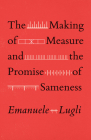 The Making of Measure and the Promise of Sameness By Emanuele Lugli Cover Image