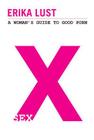 X: A Woman's Guide to Good Porn. Erika Lust Cover Image
