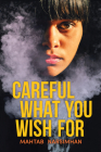 Careful What You Wish for By Mahtab Narsimhan Cover Image