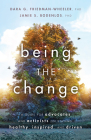 Being the Change: A Guide for Advocates and Activists on Staying Healthy, Inspired, and Driven (APA Lifetools) By Dara G. Friedman-Wheeler, Jamie Sue Bodenlos Cover Image