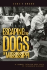 Escaping the Dogs of Mississippi: A Journey from the Deep South to the Heights in Christ Cover Image