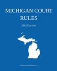Michigan Court Rules: 2015 Edition Cover Image