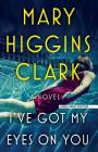 I've Got My Eyes on You By Mary Higgins Clark Cover Image